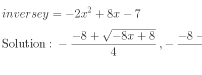 The inverse of y=-2x^2+8x-7 is -(-8+sqrt(-8x+8))/4 ,-(-8-sqrt(-8x+8))/4